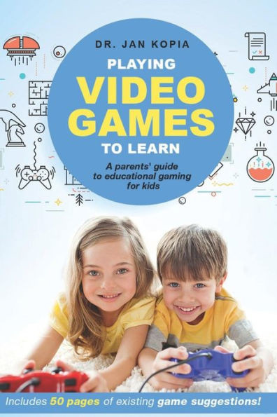 Playing Video Games To Learn: A Parents' Guide To Educational Gaming For Kids