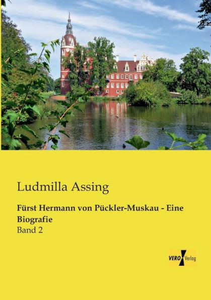 Fuerst Hermann Von Pueckler-Muskau - Eine Biografie: Band 2 (German Edition)