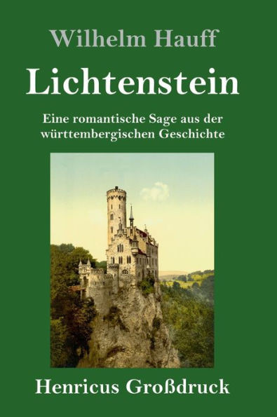 Lichtenstein (Großdruck): Eine Romantische Sage Aus Der Württembergischen Geschichte (German Edition)