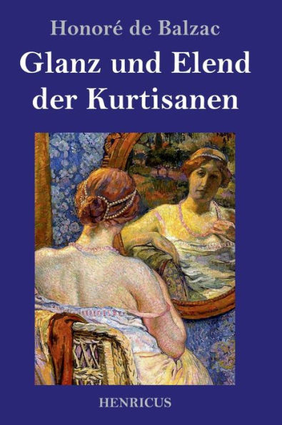 Glanz Und Elend Der Kurtisanen: Roman (German Edition)