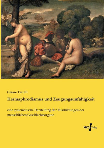 Hermaphrodismus Und Zeugungsunfähigkeit: Eine Systematische Darstellung Der Missbildungen Der Menschlichen Geschlechtsorgane (German Edition)