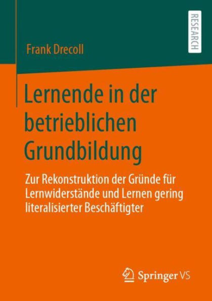 Lernende In Der Betrieblichen Grundbildung: Zur Rekonstruktion Der Gründe Für Lernwiderstände Und Lernen Gering Literalisierter Beschäftigter (German Edition)