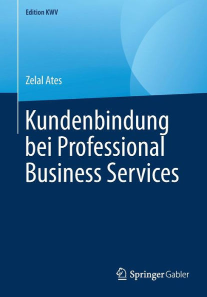 Kundenbindung Bei Professional Business Services (Edition Kwv) (German Edition)