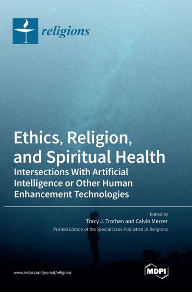 Ethics, Religion, And Spiritual Health: Intersections With Artificial Intelligence Or Other Human Enhancement Technologies