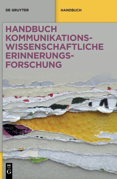 Handbuch Kommunikationswissenschaftliche Erinnerungsforschung: Grundlagen  Arbeitsfelder  Perspektiven (De Gruyter Reference) (German Edition)