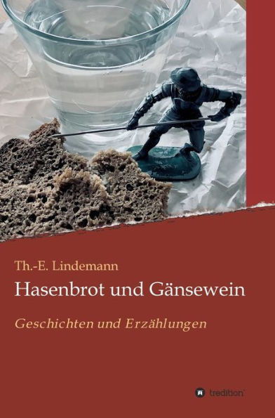 Hasenbrot Und Gänsewein: Geschichten Und Erzählungen (German Edition)