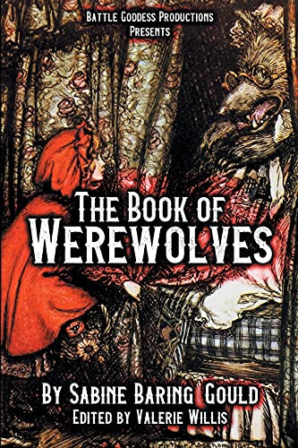The Book Of Werewolves With Illustrations: History Of Lycanthropy, Mythology, Folklores, And More