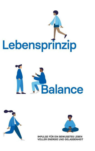 Lebensprinzip Balance: Impulse Für Ein Bewusstes Leben Voller Energie Und Gelassenheit (German Edition)
