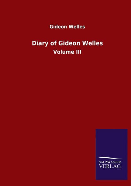 Diary Of Gideon Welles: Volume Iii