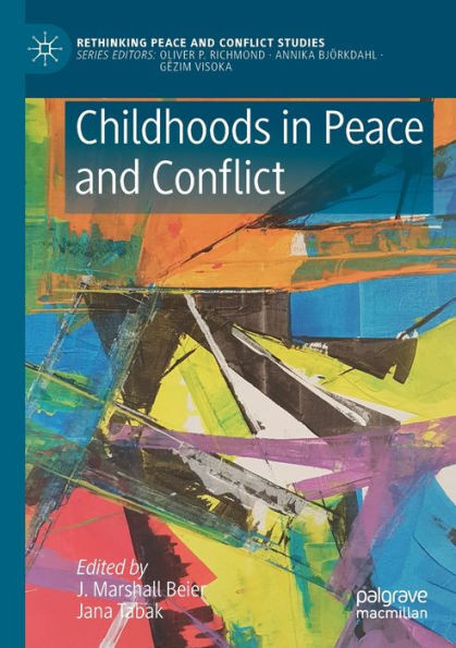 Childhoods In Peace And Conflict (Rethinking Peace And Conflict Studies)