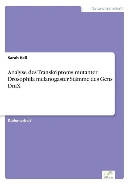 Analyse Des Transkriptoms Mutanter Drosophila Melanogaster Stämme Des Gens Dmx (German Edition)