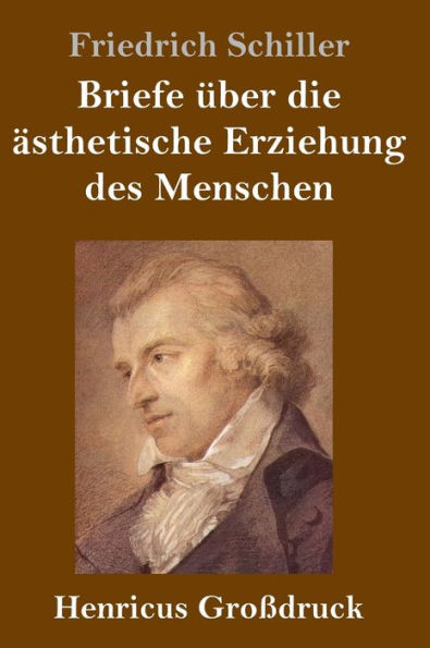 Briefe Über Die Ästhetische Erziehung Des Menschen (Großdruck) (German Edition)