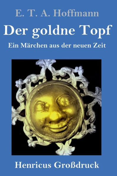 Der Goldne Topf (Großdruck): Ein Märchen Aus Der Neuen Zeit (German Edition)
