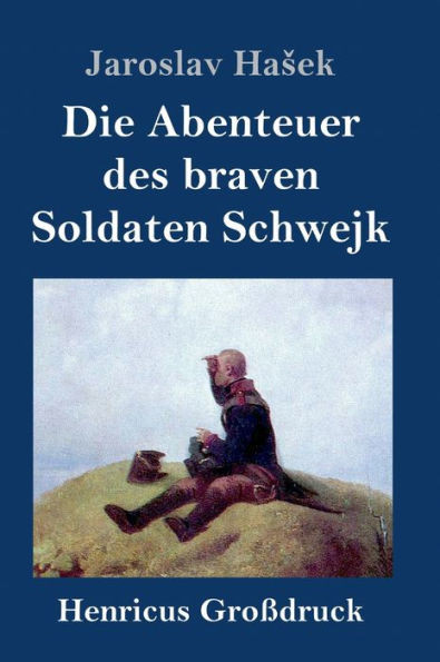 Die Abenteuer Des Braven Soldaten Schwejk (Großdruck) (German Edition)