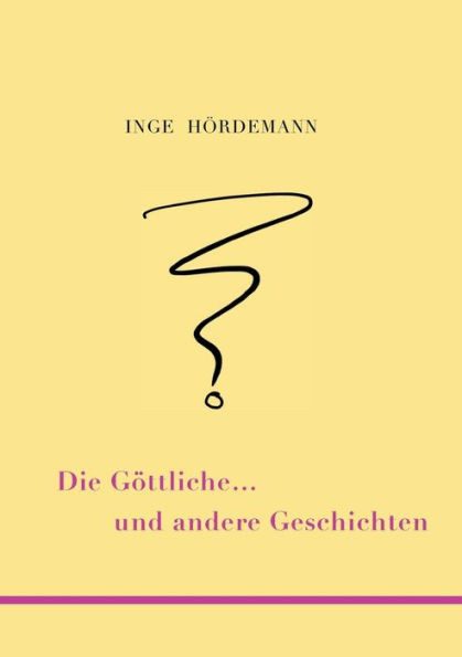 Die Göttliche ... Und Andere Geschichten (German Edition)