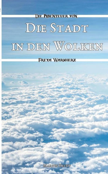 Die Stadt In Den Wolken: Die Abenteuer Von Freya Warmherz (2) (German Edition)