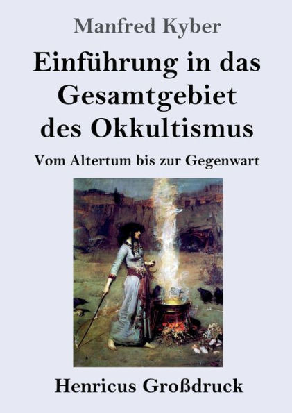 Einführung In Das Gesamtgebiet Des Okkultismus (Großdruck): Vom Altertum Bis Zur Gegenwart (German Edition)