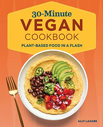 30-Minute Vegan Cookbook: Plant-Based Food In A Flash