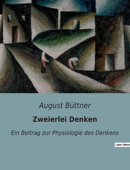 Zweierlei Denken: Ein Beitrag Zur Physiologie Des Denkens (German Edition)