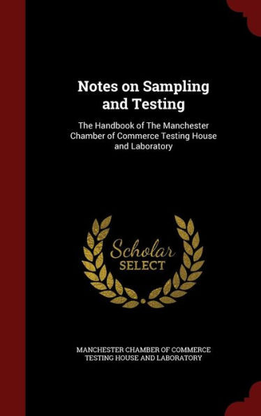 Notes On Sampling And Testing: The Handbook Of The Manchester Chamber Of Commerce Testing House And Laboratory