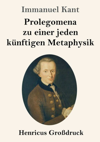 Prolegomena Zu Einer Jeden Künftigen Metaphysik (Großdruck) (German Edition)