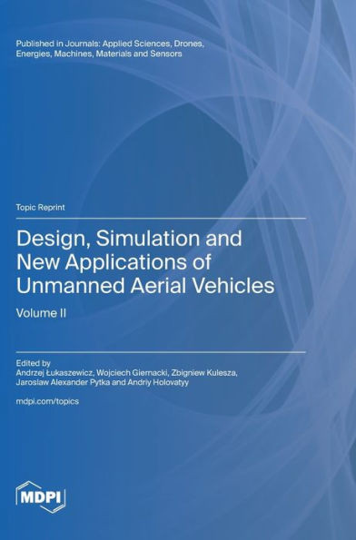 Design, Simulation and New Applications of Unmanned Aerial Vehicles : Volume II