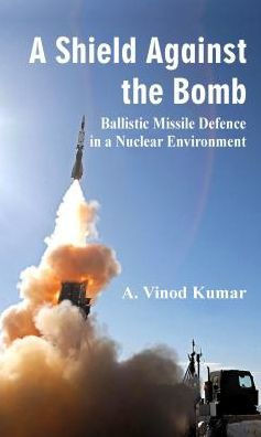 A Shield Against the Bomb : Ballistic Missile Defence in a Nuclear Environment