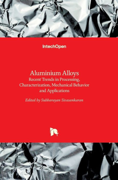 Aluminium Alloys : Recent Trends in Processing, Characterization, Mechanical behavior and Applications