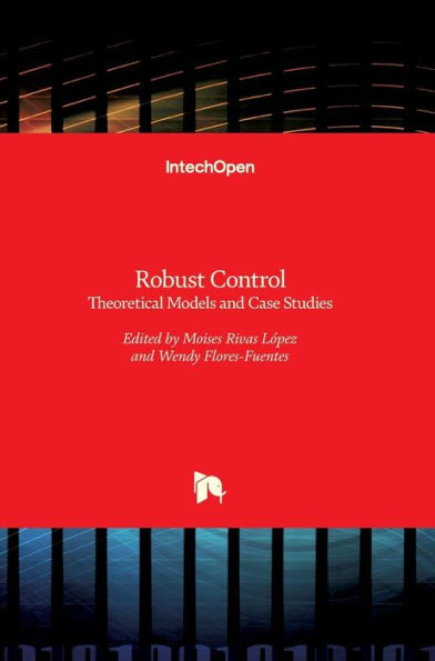 Robust Control : Theoretical Models and Case Studies