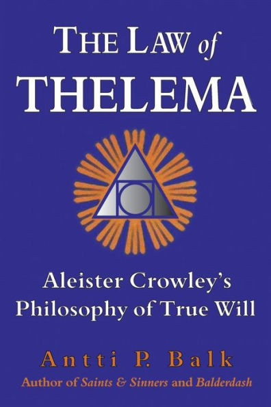 The Law of Thelema : Aleister Crowley's Philosophy of True Will