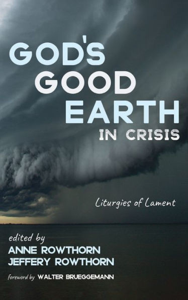 God's Good Earth in Crisis : Liturgies of Lament