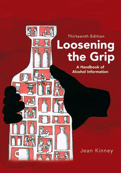 Loosening the Grip 13th Edition : A Handbook of Alcohol Information