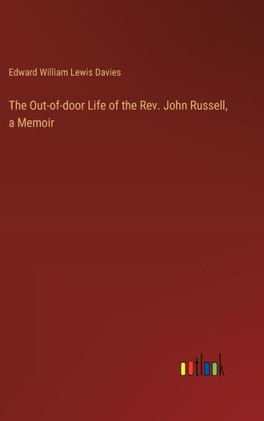 The Out-of-door Life of the Rev. John Russell, a Memoir