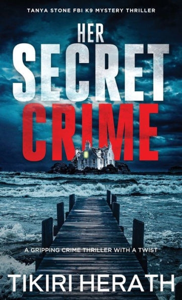 Her Secret Crime : A Gripping Crime Thriller with a Twist