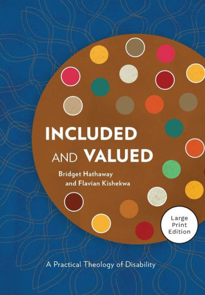 Included and Valued - Large Print Edition : A Practical Theology of Disability