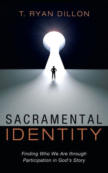 Sacramental Identity : Finding Who We Are Through Participation in God's Story