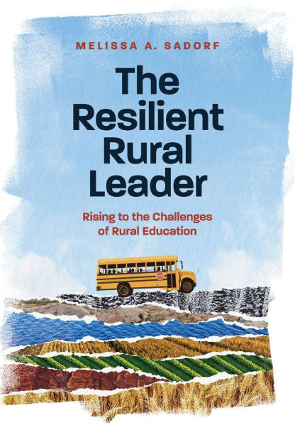 The Resilient Rural Leader : Rising to the Challenges of Rural Education
