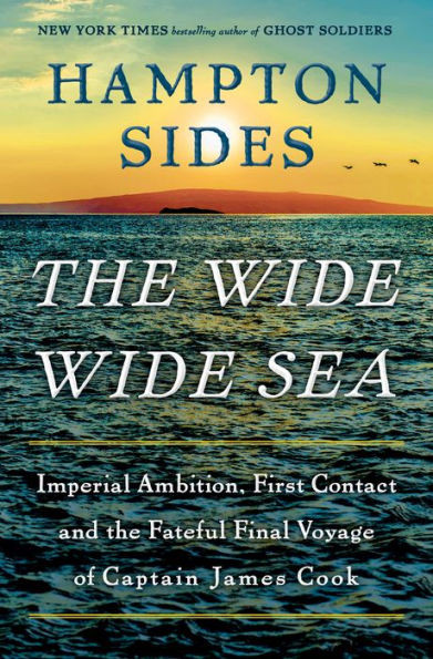 The Wide Wide Sea : The Fateful Final Voyage of Captain James Cook