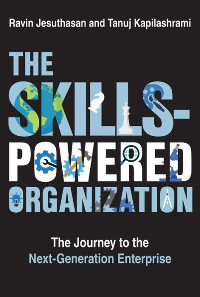 The Skills-Powered Organization : The Journey to the Next-Generation Enterprise