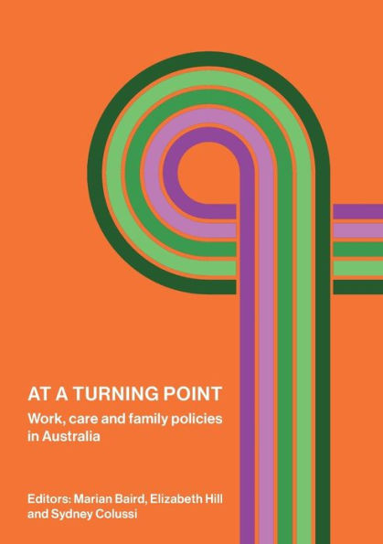 At a Turning Point : Work, Care and Family Policies in Australia