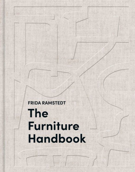 The Furniture Handbook : A Guide to Choosing, Arranging, and Caring for the Objects in Your Home
