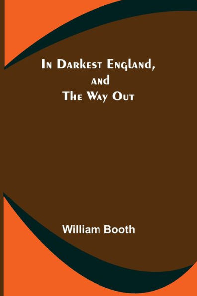 In Darkest England, and the Way Out
