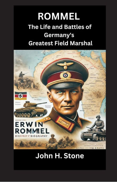 Rommel : The Life and Battles of Germany's Greatest Field Marshal