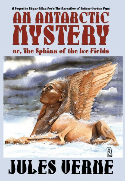An Antarctic Mystery; Or, The Sphinx of the Ice Fields : A Sequel to Edgar Allan Poe's The Narrative of Arthur Gordon Pym