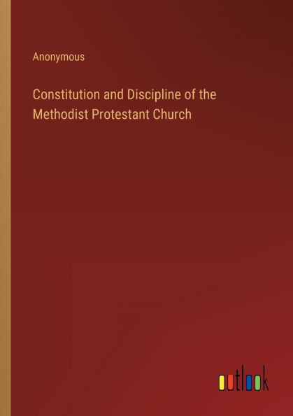 Constitution and Discipline of the Methodist Protestant Church