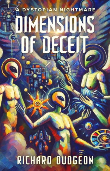 Dimensions of Deceit : A Dystopian Nightmare