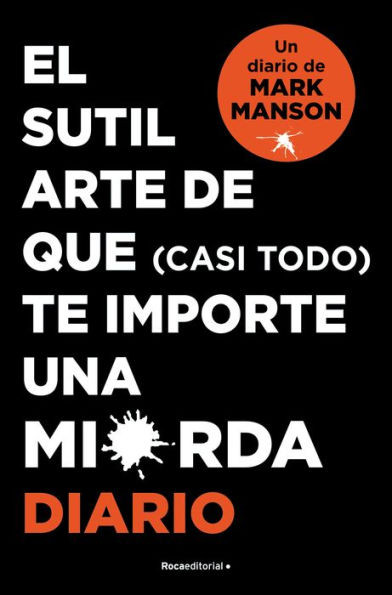 El Sutíl Arte de Que (casi Todo) Te Importe Una Mierda. Diario / the Subtle Art of Not Giving a F-Ck