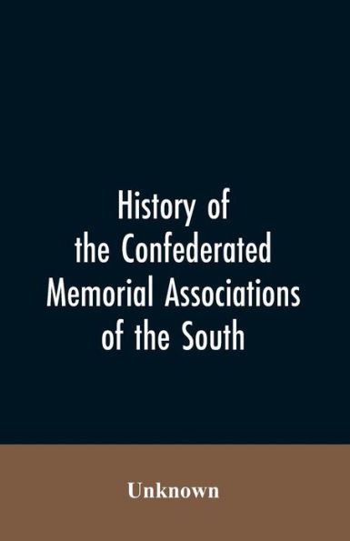 History of the Confederated Memorial Associations of the South