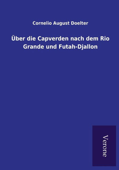 Über die Capverden nach dem Rio Grande und Futah-Djallon