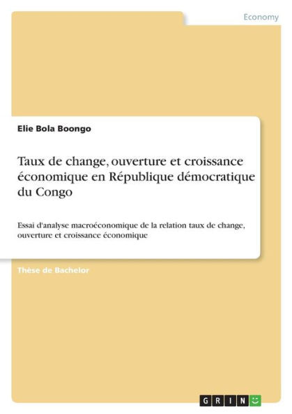 Taux de change, ouverture et croissance économique en République démocratique du Congo : Essai d'analyse macroéconomique de la relation taux de change, ouverture et croissance économique